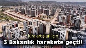 Kira artışları için 3 Bakanlık harekete geçti