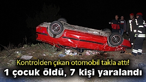 Kontrolden çıkan otomobil takla attı: 1 çocuk öldü, 7 kişi yaralandı