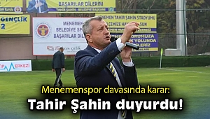 Menemenspor davasında karar: Tahir Şahin duyurdu!