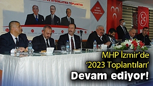 MHP İzmir’de ‘2023 Toplantıları’ devam ediyor!