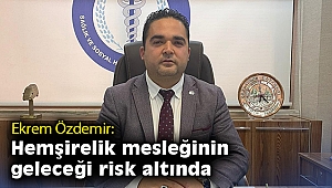 Özdemir: Hemşirelik mesleğinin geleceği risk altında