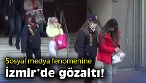 Sosyal medya fenomenine İzmir'de gözaltı!