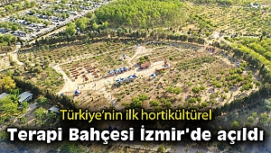 Türkiye'nin ilk hortikültürel Terapi Bahçesi İzmir'de açıldı