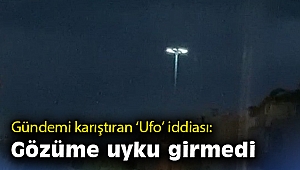 Vatandaşın 'Ufo' iddiası