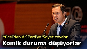 Yücel’den AK Parti’ye ‘Soyer’ cevabı: Komik duruma düşüyorlar