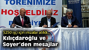 5250 işçi için imzalar atıldı… Kılıçdaroğlu ve Soyer’den mesajlar