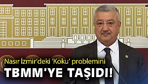 AK Partili Nasır, İzmir’deki ‘Koku’ problemini TBMM’ye taşıdı!