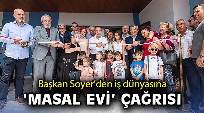 Başkan Soyer’den iş dünyasına ‘masal evi’ çağrısı