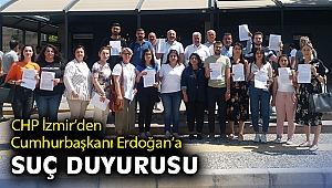 CHP İzmir'den Cumhurbaşkanı Erdoğan'a suç duyurusu