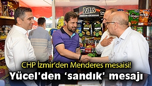 CHP İzmir’den Menderes mesaisi! Yücel’den sandık mesajı