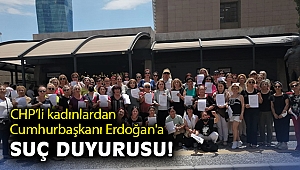 CHP’li kadınlardan Cumhurbaşkanı Erdoğan'a suç duyurusu
