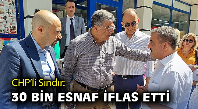 CHP'li Sındır: 30 bin esnaf iflas etti