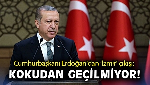 Cumhurbaşkanı Erdoğan'dan 'İzmir' çıkışı: Kokudan geçilmiyor!