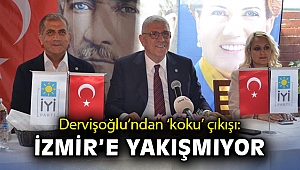 Dervişoğlu’ndan ‘koku’ çıkışı: İzmir’e yakışmıyor