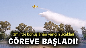 İzmir’de konuşlanan yangın uçakları göreve başladı