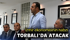 İzmir ekonomisinin nabzı Torbalı’da atacak
