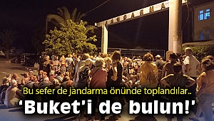 Jandarma önünde toplanıp Buket'in de bulunmasını istediler