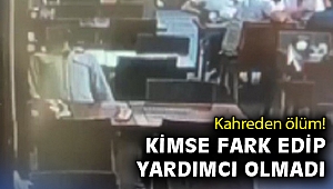 Kimse kalp krizi geçirdiğini fark edip yardımcı olmadı, genç adam hayatını kaybetti