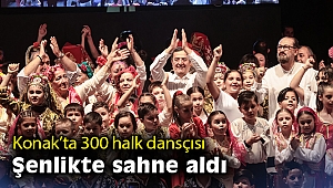 Konak’ta 300 halk dansçısı şenlikte sahne aldı