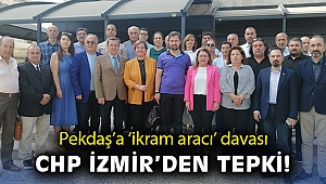 Pekdaş’a ‘ikram aracı’ davası: CHP İzmir’den tepki!