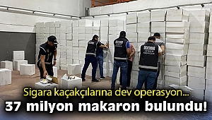 Sigara kaçakçılarına operasyon: 37 milyon makaron ele geçirildi