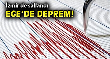 Ege Bölgesi'nde deprem... İzmir de sallandı!