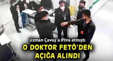 Uzman Çavuş'a iftira atan doktor Tahir Tarımer FETÖ soruşturmasından açığa alındı