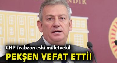 CHP'li eski vekil hayatını kaybetti