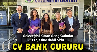 Gaziemir'in CV Bank'ı, Geleceğini Kuran Genç Kadınlar Projesine dâhil oldu