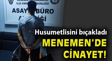 İzmirde husumetli olduğu genci bıçaklayarak öldürdü