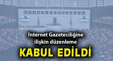 Basın ve İnternet Haberciliğine İlişkin Düzenleme Kabul Edildi
