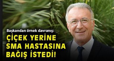 Başkandan örnek davranış: Çiçek değil SMA hastasına bağış istedi!