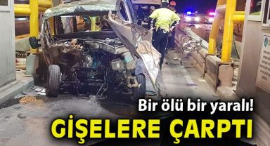 Hafif ticari araç gişelere çarptı: 1 ölü, 1 ağır yaralı