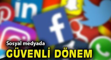 'Sosyal medyada güvenli dönem' başlıyor...