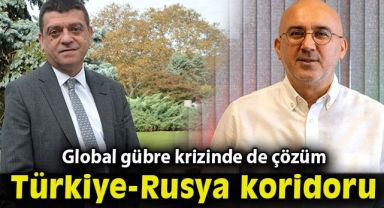 Global Gübre Krizi, Rusya- Türkiye Ticaret Köprüsüyle Aşılabilir