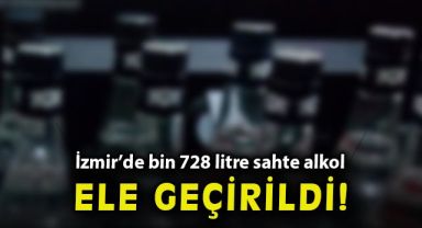 İzmir'de bin 728 litre sahte alkol ele geçirildi