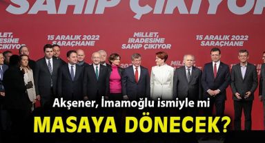 Akşener, masaya İmamoğlu ismi ile mi dönecek?