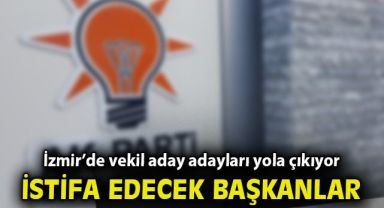 Ak Parti İzmir'de hangi ilçe başkanları istifa ediyor?