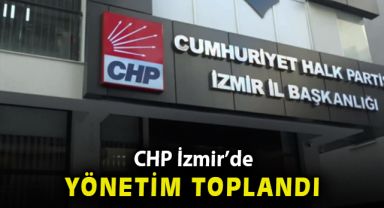 CHP İzmir'de yönetim toplandı