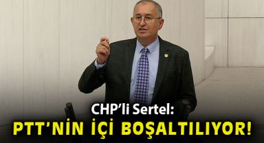 CHP'li Sertel: PTT'nin içi boşaltılıyor!
