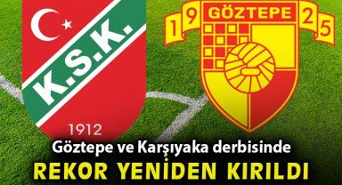 Göztepe ve Karşıyaka derbisinde rekor yeniden kırıldı