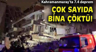 Kahramanmaraş'ta 7.4 büyüklüğünde deprem... Çok sayıda bina yıkıldı!