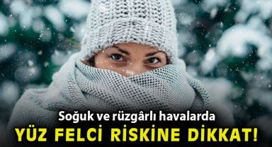 Soğuk ve rüzgârlı havalarda yüz felci riskine dikkat!
