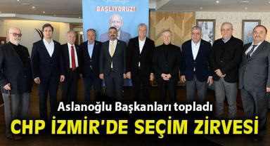 CHP İZMİR İL BAŞKANLARI ZİRVESİNDEN TEK MESAJ: BAŞLIYORUZ!