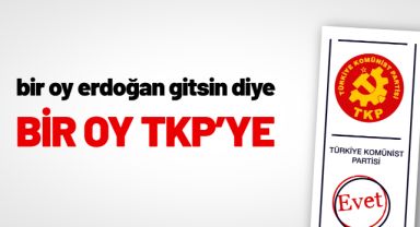 TKP seçim tavrını açıkladı: Bir oy Erdoğan gitsin diye, bir oy TKP'ye