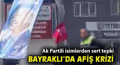 Bayraklı'da 'afis toplatma' gerilimi