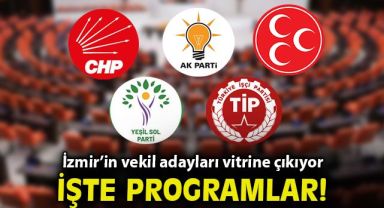 İzmir’in vekil adayları vitrine çıkıyor! İşte programlar…
