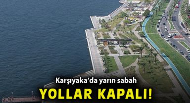 Karşıyaka’da yarın sabah bazı yollar kapatılacak