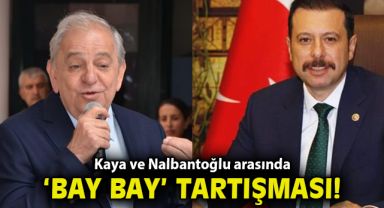 Kaya ve Nalbantoğlu arasında ‘bay bay’ tartışması!