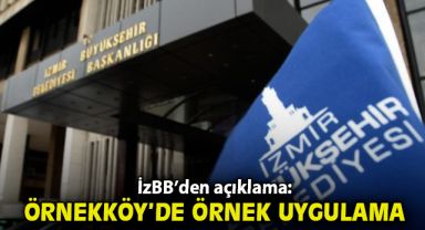 İzmir Büyükşehir Belediyesi’nden açıklama: “Örnekköy’de örnek uygulama”